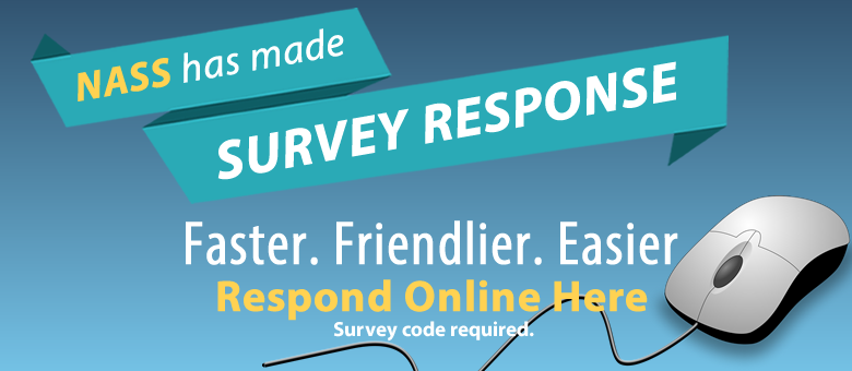 NASS has made survey response faster, friendlier, easier. Respond online here. Survey code required.