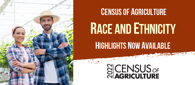 2022 Census of Agriculture - Race, Ethnicity and Gender Highlights are now available.